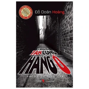 Trong tận cùng hang ổ (Phóng sự điều tra)